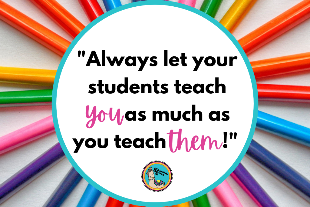 let your students teach you as much as you teach them